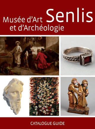 Catalogue guide du musée d'Art et d'Archéologie de Senlis